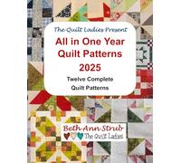 All in One Year 2025 Quilt Pattern Book with The Quilt Ladies: 12 Complete Monthly Quilt Projects