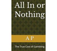 All In or Nothing: The True Cost of Gambling