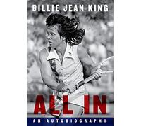 ALL IN: The Autobiography of Billie Jean King