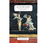 All in the Family: Childhood and Fictive Kinship in Roman Society (Law and Society in the Ancient World)