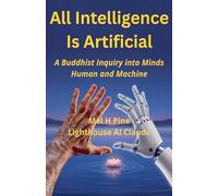 All Intelligence Is Artificial: A Buddhist Inquiry into Minds Human and Machine: 3 (The AI Creature)