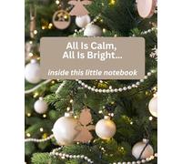 All Is Calm, All Is Bright… Inside This Little Notebook: A Cozy Christmas Lined Journal | 7.25" x 9" Holiday Notebook