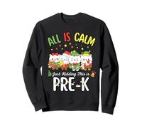 All Is Calm Just Kidding This Is Pre-K Christmas Sudadera