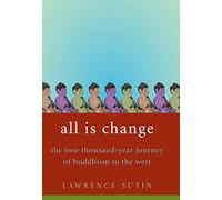 All Is Change: The Two-Thousand-Year Journey of Buddhism to the West