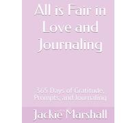 All is Fair in Love and Journaling: 365 Days of Gratitude, Prompts, and Journaling