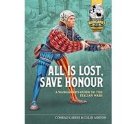 All is Lost, Save Honour: A Wargames Guide to the Italian Wars: 24 (Helion Wargames)