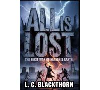 All Is Lost: The First War of Heaven & Earth (All is Lost - The Prophecy of the Seven Gates)