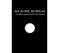 All Is One, So Relax: Pantheism, Stoicism, and the End of Anxiety