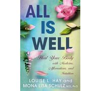 All Is Well: Heal Your Body With Medicine, Affirmations, and Intuition