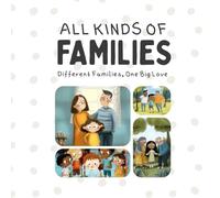 All Kinds of Families: Different Families, One Big Love