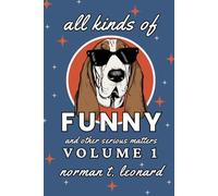 All Kinds of Funny and Other Serious Matters: Volume 1