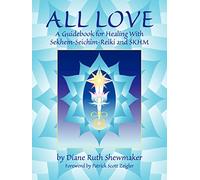 All Love: A Guidebook for Healing with Sekhem-Seichim-Reiki and SKHM
