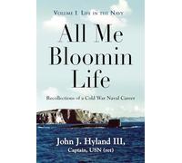 All Me Bloomin Life: Volume 1 - Life in the Navy, Recollections of a Cold War Naval Career