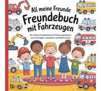 All meine Freunde Freundebuch mit Fahrzeugen: Ein liebevoll gestaltetes Erinnerungsalbum zum Eintragen, Gestalten und Mitmachen - Perfektes Geschenk ... und Vorschule für Kinder ab 3 Jahren