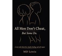 All Men Don't Cheat, But Sometimes They Do...: Loyalty, Healing, and Knowing When To Choose Yourself