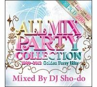 All Mix Party Collection (1980～2012 Golden Party Hits) /DJ Sho-do