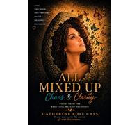 All Mixed Up Chaos & Clarity: A Poetry Collection