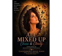 All Mixed Up Chaos & Clarity: A Poetry Collection