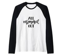All Mommed out Funny Diciendo Día de la Madre Mamá Mamá Camiseta Manga Raglan