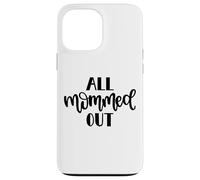 All Mommed out Funny Diciendo Día de la Madre Mamá Mamá Carcasa para iPhone 13 Pro MAX