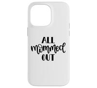 All Mommed out Funny Diciendo Día de la Madre Mamá Mamá Carcasa para iPhone 14 Pro MAX