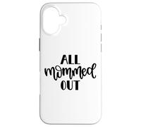 All Mommed out Funny Diciendo Día de la Madre Mamá Mamá Carcasa para iPhone 16 Plus