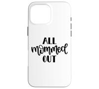 All Mommed out Funny Diciendo Día de la Madre Mamá Mamá Carcasa para iPhone 16 Pro MAX