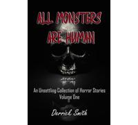 All Monsters are Human: An Unsettling Collection of Horror Stories - Volume One: 1
