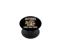 All Mushrooms Are Edible Some Only Once PopSockets PopGrip Adhesivo
