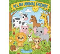 ALL MY ANIMAL FRIENDS (COLORING BOOK): MY FARM FRIENDS, MY GAARDEN & WOOD FRIENDS, MY SAFARI & JUNGLE FRIENDS
