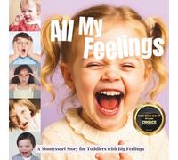 All My Feelings: A Montessori Book of Emotions for Toddlers: Gentle Science for Toddlers Learning Emotions and Regulate Them (The Whole Brain Toddler)