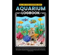 All My FIsh Keeping Shit Aquarium Log Book: Daily & Weekly Aquarium Tracking Pages Notes For Equipment, Cleaning, And Tank Health
