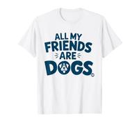 All My Friends Are Dogs Funny Dog Lover Camiseta