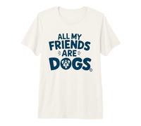All My Friends Are Dogs Funny Dog Lover Camiseta Premium