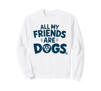 All My Friends Are Dogs Funny Dog Lover Sudadera