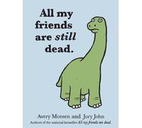 ALL MY FRIENDS ARE STILL DEAD HC: (Funny Books, Children's Book for Adults, Interesting Finds)