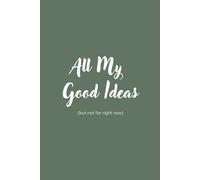 All My Good Ideas Planner: A Creative Idea Journal for Business Owners, Dreamers & Visionaries