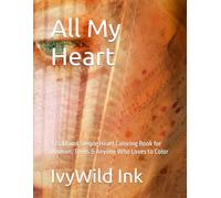 All My Heart: A Bold and Simple Heart Coloring Book for Women, Teens & Anyone Who Loves to Color