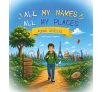 ALL MY NAMES ALL MY PLACES: A Story for Families Who Belong to More than one Place