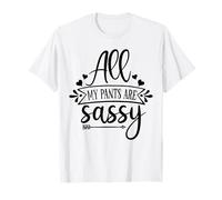 All my Pants Are Sassy Camiseta