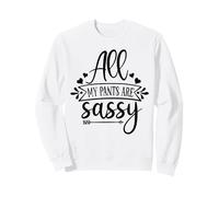 All my Pants Are Sassy Sudadera