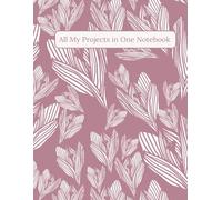 All My Projects in One Notebook: Spring Crocus Floral Edition:: Vintage Dusty Rose. ADHD-Friendly Layout for Ideas, Thoughts and Plans. Large 8.5 x 11" (21.59 x 27.94 cm) Project Journal