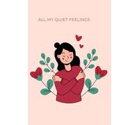 All My Quiet Feelings: A Soft Journal for Unspoken Emotions & Gentle Love