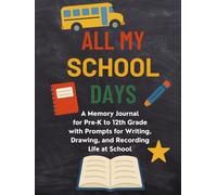 All My School Days: A Memory Journal for Pre-K to 12th Grade with Prompts for Writing, Drawing, and Recording Life at School