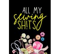All My Sewing Sh!ts: Sewing Project Planner | 8 x 11 DIY Sewing Project Logbook Perfect for Beginner and Professional | Dressmaker Log Book | Quilt Project