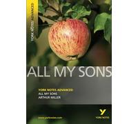 All My Sons (York Notes Advanced) English Literature Study Guide - for 2025, 2026 exams: everything you need to catch up, study and prepare for 2021 assessments and 2022 exams