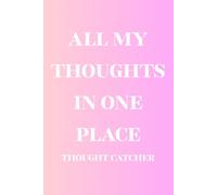 All My Thoughts In One Place: Positive, Affimation Notebook