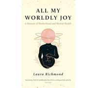 All My Worldly Joy: A Memoir of Motherhood and Mental Health