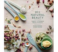 All Natural Beauty: Organic and Homemade Beauty Products