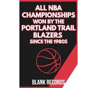 All NBA Championships Won by the Portland Trail Blazers Since the 1980s: A Premium Commemorative NBA Basketball Book